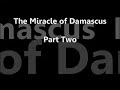 the miracle of damascus: part two