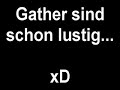 Gather sind schon lustig