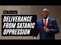 Deliverance From Satanic Oppression - Bishop David Oyedepo Deliverance From Satanic Oppression - Bishop David Oyedepo
