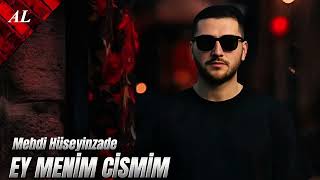 Mehdi Huseyinzade - Ey Menim Cismim Ey Menim Ruhum 2025 Yeni Remix Mahnı