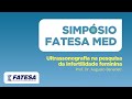Simpósio FATESA | Prof. Dr. Augusto Benedeti | Ultrassonografia na pesquisa da infertilidade feminina