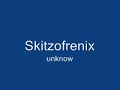 Skitzofrenix - Unknow Skitzofrenix - Unknow