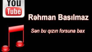 Rəhman Basılmaz - Sən bu qızın forsuna bax