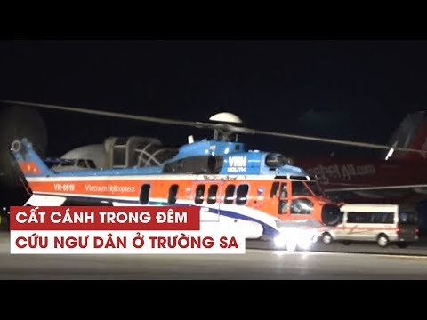 Hành trình trực thăng cất cánh trong đêm ra Trường Sa cứu ngư dân gặp nạn
