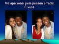 Me apaixonei pela pessoa errada/ É você