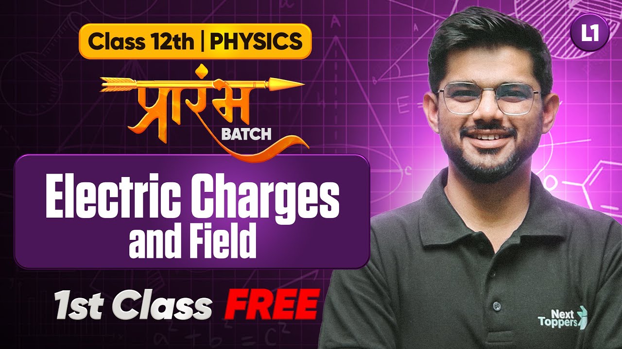 Prarambh Batch 12th Physics - 1st Class FREE | Electric Charges and Fields  - Lecture 1