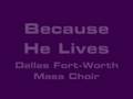 Dallas Fort-Worth Mass Choir - Because He Lives