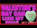 Valentine's Day Can Lick my Balls by Sloppy Secondz --- Valentine Song