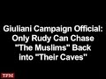Giuliani Official - Elimante Muslims (Ethnic Cleansing)