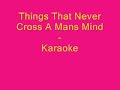 Things That Never Cross A Mans Mind - Karaoke