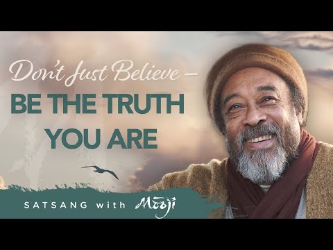 Mooji Video: Don’t Just Believe — Be the Truth You Are