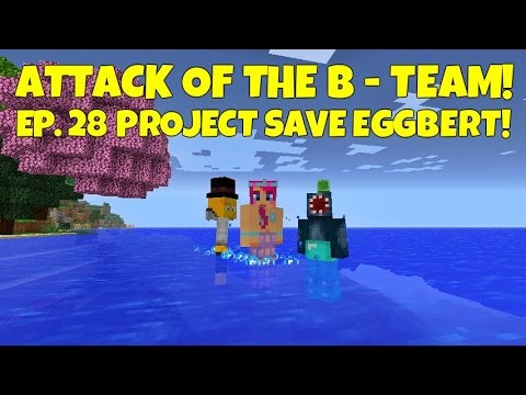 Attack Of The B-Team! Ep.28 Project Save Eggbert!