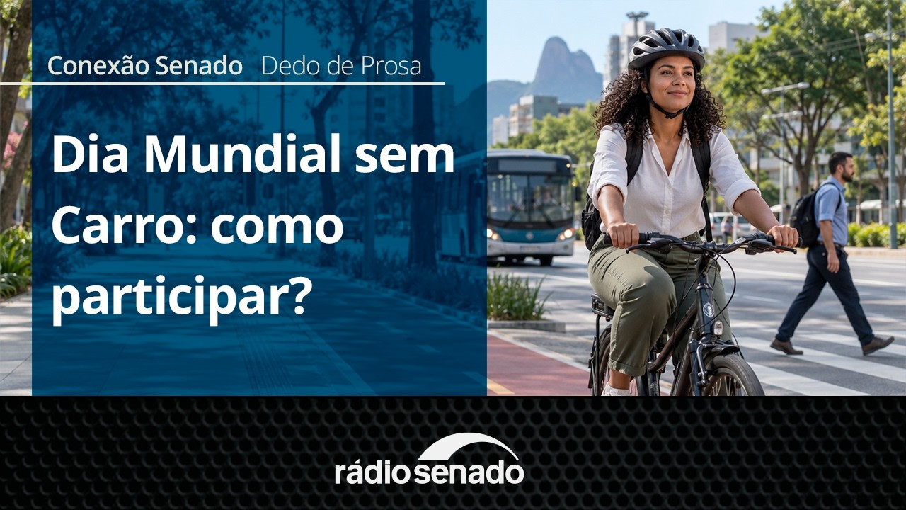 Dedo de Prosa | Dia Mundial sem Carro e alternativas de mobilidade urbana | Conexão Senado 21/9/26