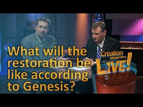 What will that Restoration be like according to Genesis? (Creation Magazine LIVE! 5-09) – creation.com