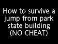 how to survive a jump from park state building (no cheat)