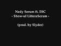 Nedy Serum ft. ESC - Show-ul LitteraSerum (prod. by Slyder) Nedy Serum ft. ESC - Show-ul LitteraSerum (prod. by Slyder)