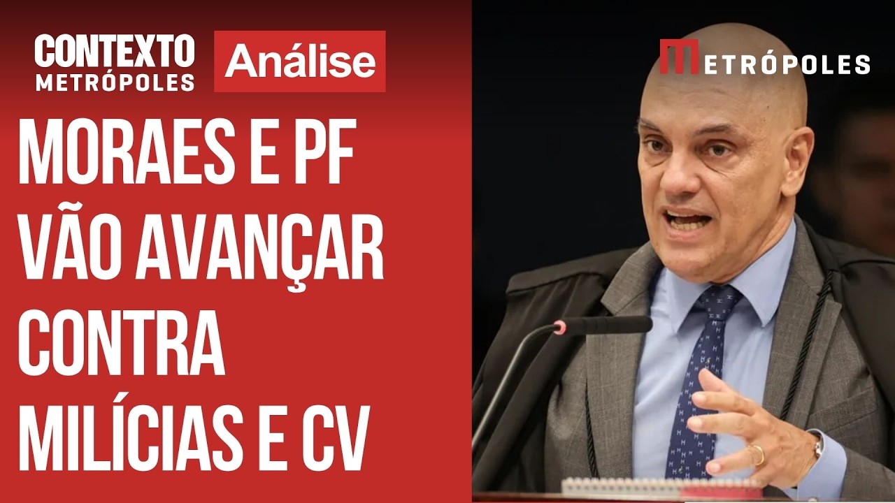 Após decisão dos EUA, Moraes e PF vão avançar contra milícias e CV