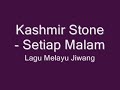 Click here to watch this video Kashmir Stone - Setiap Malam (Lagu Melayu Jiwang)