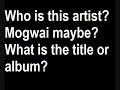 Mogwai? Unknown Song