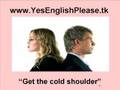videos de English Lesson: Episode 7 - Get the cold shoulder