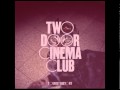 Two Door Cinema Club - 'Cigarettes in the Theatre'