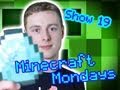 Minecraft Monday Show - Everything Minecraft, Supporting YOU! - The Minecraft Monday Show Ep: 19