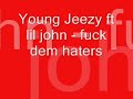 Young jeezy ft lil john - fuck dem haters