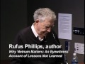 Click here to watch this video Rufus Phillips on Why Vietnam Matters: An Eyewitness Account of Lessons Not Learned
