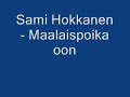 Sami Hokkanen - Maalaispoika oon Sami Hokkanen - Maalaispoika oon