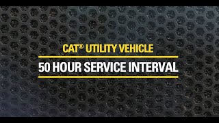 50 Hour Service Interval on the Cat® Utility Vehicles