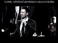 TANER GÖNÜLLÜ (DJ MURAT CALLI CLUB MIX)