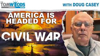 Doug Casey: America Is Headed for Civil War | Tom Woods Show #2764