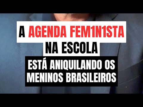A AGENDA FEMINISTA NA ESCOLA ESTÁ ANIQUILANDO OS MENINOS BRASILEIROS