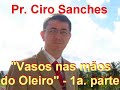 Vasos nas m�os do Oleiro, pr. Ciro Sanches (parte 1)