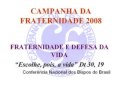 CAMPANHA DA FRATERNIDADE 2008 CAMPANHA DA FRATERNIDADE 2008