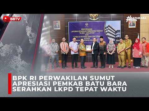 BPK RI PERWAKILAN SUMUT APRESIASI PEMKAB BATU BARA SERAHKAN LKPD TEPAT WAKTU