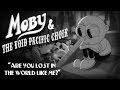 Moby & The Void Pacific Choir - Are You Lost In The World Like Me