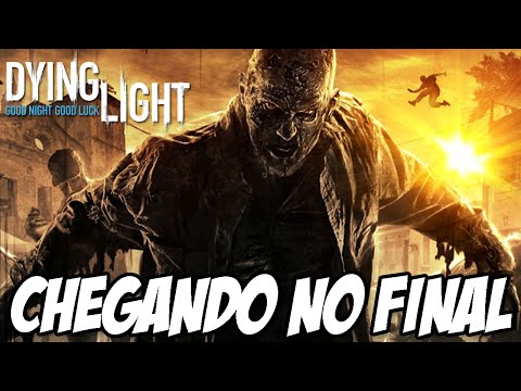 Dying Light - Chegando no FINAL