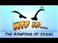 ► WTF Is... - The Binding of Isaac ? (WTF-a-thon Game 8)