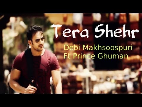 Tera Shehr - Debi Makhsoospuri Ft Prince Ghuman - Full Video Song