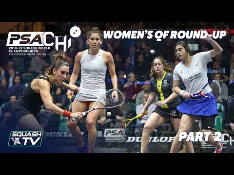 Squash: Women's QF Roundup [Pt.2] - PSA World Championships 2018/19