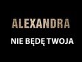 Alexandra-Nie będę Twoja - Dla Jackobe75