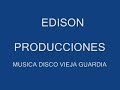 MUSICA DISCO CON EDISON PRODUCCIONESwmv