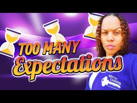 Too many expectations will hurt you