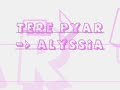 tere pyar   alyssia