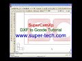 DXF to G-code File SuperCamXp Tutorial DXF to G-code File SuperCamXp Tutorial