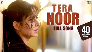 Tera Noor  Full Song  Tiger Zinda Hai  Katrina Kai