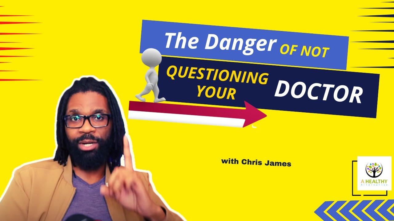 The Danger Of Not Questioning Your Doctor