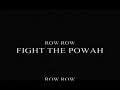 ROW ROW FIGHT THE POWAH ROW ROW FIGHT THE POWAH