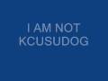 videos de I AM NOT KCUSUDOG